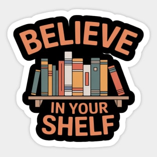 BELIEVE IN YOUR SHELF Library Reading Books Lovers Bookworm Sticker